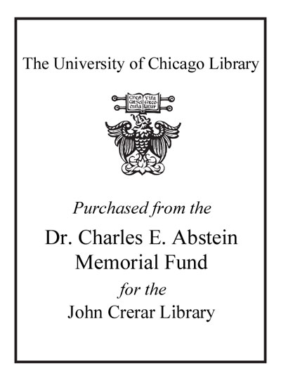 Purchased from the Dr. Charles E. Abstein Memorial Fund for the John Crerar Library bookplate