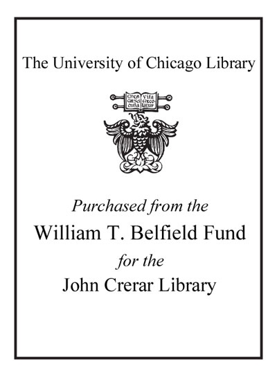 Purchased from the William T. Belfield Fund for the John Crerar Library bookplate
