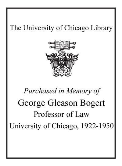 Purchased in Memory of George Gleason Bogert Professor of Law University of Chicago, 1922-1950 bookplate