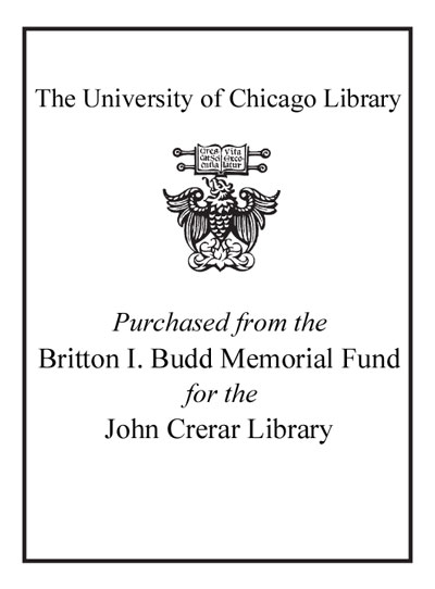 Purchased from the Britton I. Budd Memorial Fund for the John Crerar Library bookplate