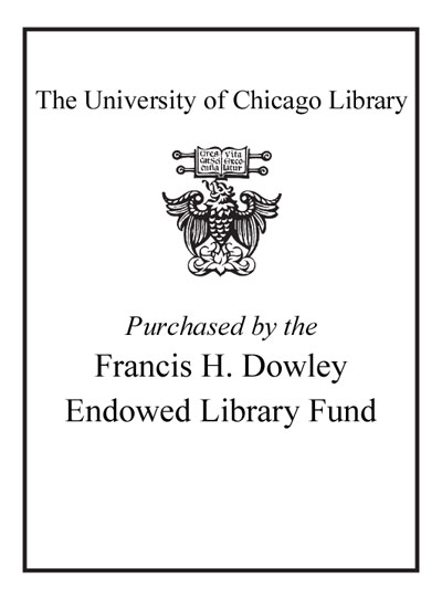 Purchased by the Francis H. Dowley Endowed Library Fund bookplate