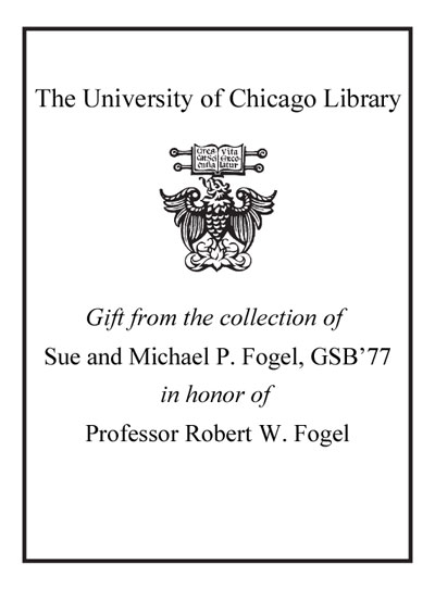 Gift from the collection of Sue and Michael P. Fogel, UCGSB '77, in honor of Professor Robert W. Fog bookplate