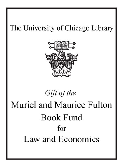 Gift of the Muriel and Maurice Fulton Book Fund for Law and Economics bookplate