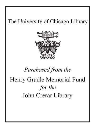 Purchased from the Henry Gradle Memorial Fund for the John Crerar Library bookplate