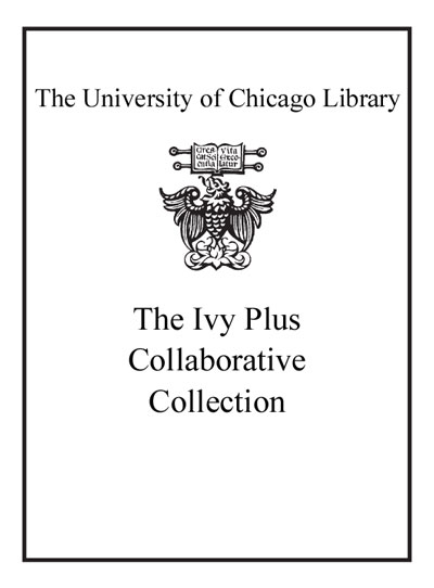 Acquired by the University of Chicago as part of the Ivy Plus Library Confederation Collaborative Collection Program bookplate