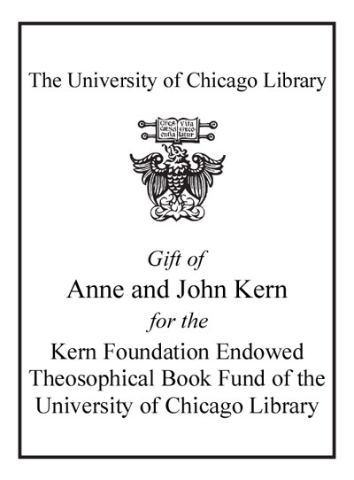 Gift of Anne and John Kern for the Kern Foundation Endowed Theosophical Book Fund of the University of Chicago Library bookplate