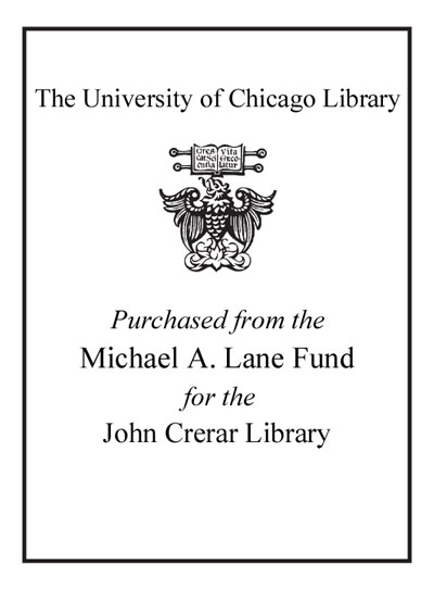 Purchased from the Michael A. Lane Fund for the John Crerar Library bookplate