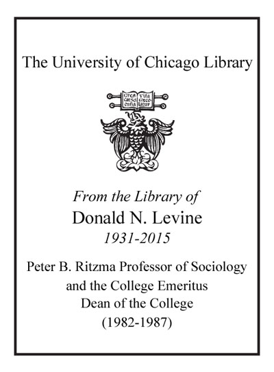 From the Library of Donald N. Levine 1931-2015, Peter B. Ritzma Professor of Sociology and the College Emeritus, Dean of the College (1982-1987) bookplate