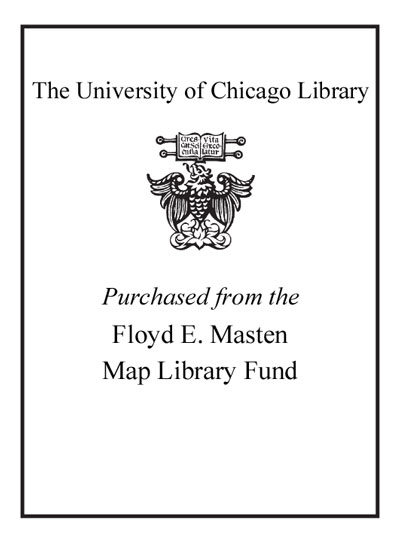 Purchased from the Floyd E. Masten Map Library Fund bookplate