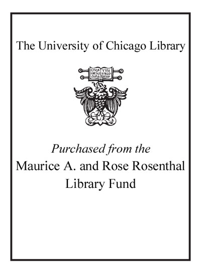 Purchased from the Maurice A. and Rose Rosenthal Library Fund bookplate
