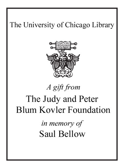 A gift from The Judy and Peter Blum Kovler Foundation in memory of Saul Bellow bookplate