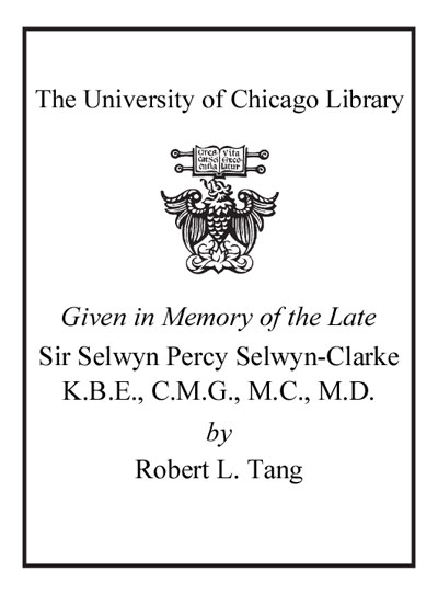 Given in Memory of the Late Sir Selwyn Percy Selwyn-Clarke K.B.E., C.M.G., M.C., M.D. by Robert L. Tang bookplate