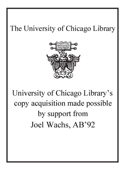 University of Chicago Library's copy acquisition made possible by support from Joel Wachs, AB'92 bookplate