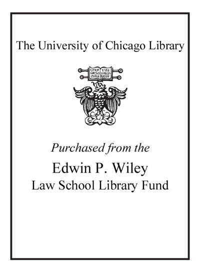 Purchased from the Edwin P. Wiley Law School Library Fund bookplate