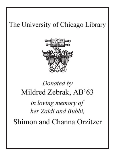Donated by Mildred Zebrak (AB 1963) in loving memory of her Zaidi and Bubbi, Shimon and Channa Orzitzer bookplate