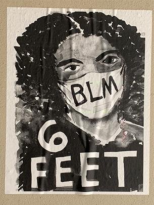 Poster includes drawing of woman wearing "BLM" mask and the words "6 Feet"