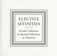 Elective Affinities: Private Collectors and Special Collections in Libraries