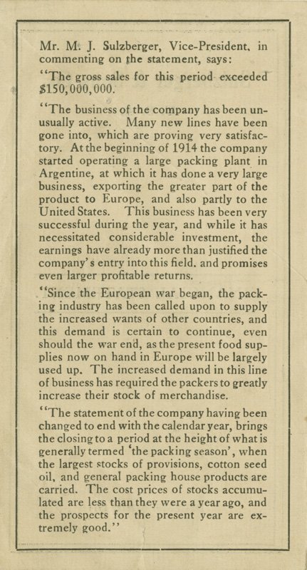 Sulzberger writes "Since the European war began, the packing industry has been called upon to supply the increased wants of other countries, and this demand is certain to continue, even should the war end, as the present food supplies now on hand in Europe will be largely used up. The increased demand in this line of business has required the packers to greatly increase their stock of merchandise..."