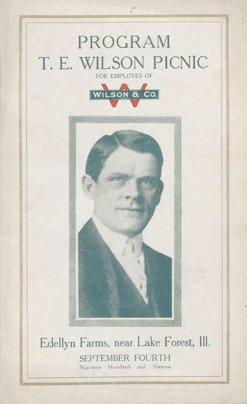 The program cover has a black-and-white photograph of Thomas E. Wilson in the center. Thomas E. Wilson is a young white man with dark hair, wearing a white shirt and tie, and a dark jacket. Above the photograph is printed "Program T. E. Wilson Picnic for Employees of" and the Wilson & Co. logo.  Below the photograph is printed "Edellyn Farms, near Lake Forest, Ill. September 4th, Nineteen Hundred and Sixteen.